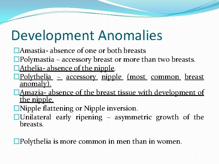 Development Anomalies �Amastia- absence of one or both breasts �Polymastia – accessory breast or