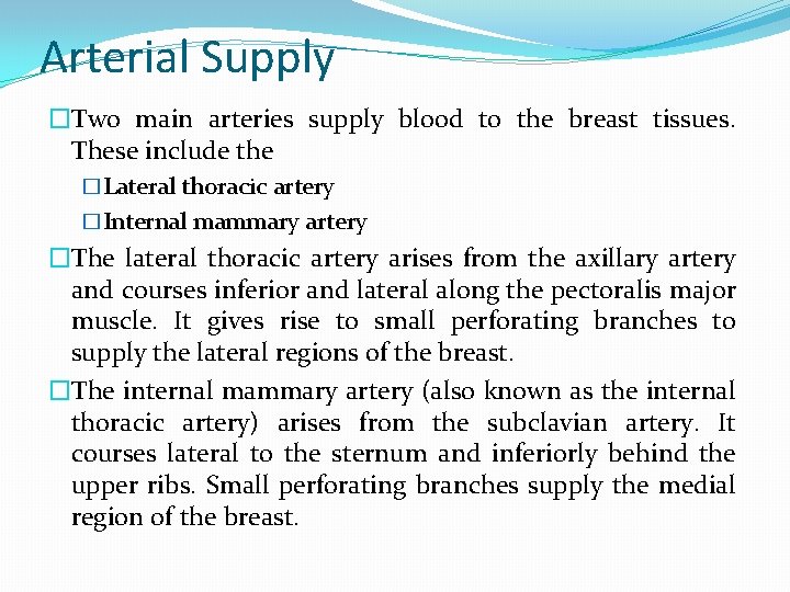Arterial Supply �Two main arteries supply blood to the breast tissues. These include the