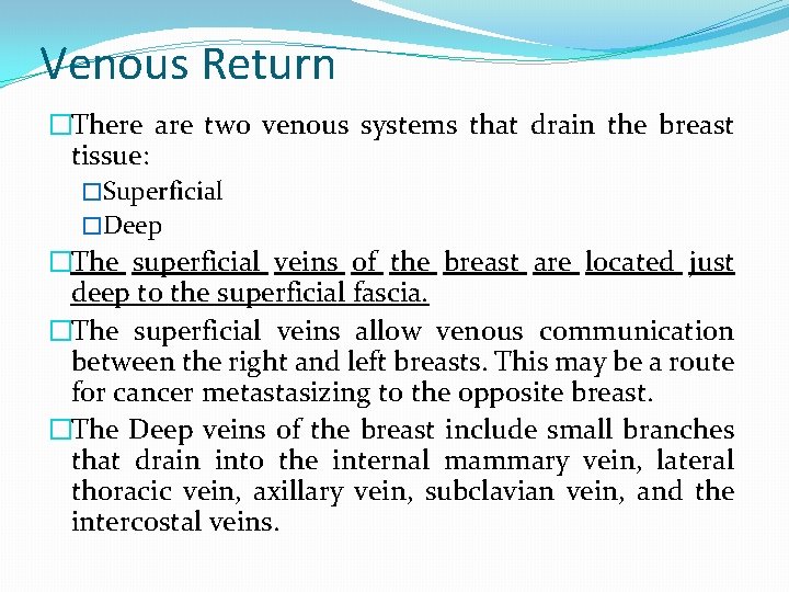 Venous Return �There are two venous systems that drain the breast tissue: �Superficial �Deep