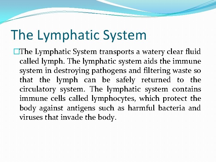 The Lymphatic System �The Lymphatic System transports a watery clear fluid called lymph. The