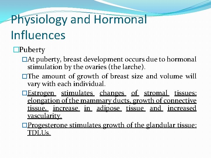 Physiology and Hormonal Influences �Puberty �At puberty, breast development occurs due to hormonal stimulation