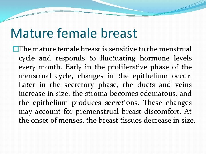 Mature female breast �The mature female breast is sensitive to the menstrual cycle and