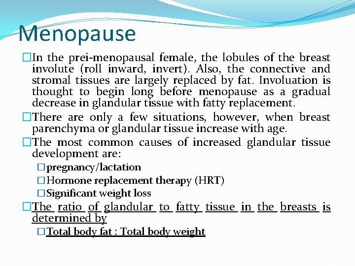 Menopause �In the prei-menopausal female, the lobules of the breast involute (roll inward, invert).