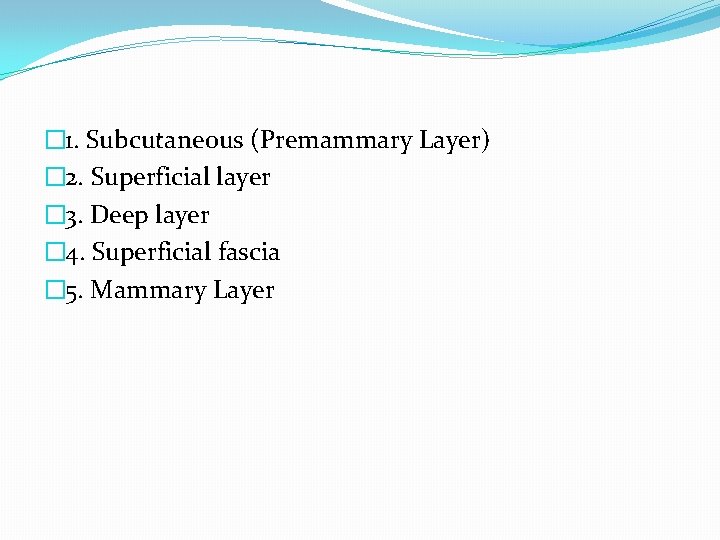 � 1. Subcutaneous (Premammary Layer) � 2. Superficial layer � 3. Deep layer �