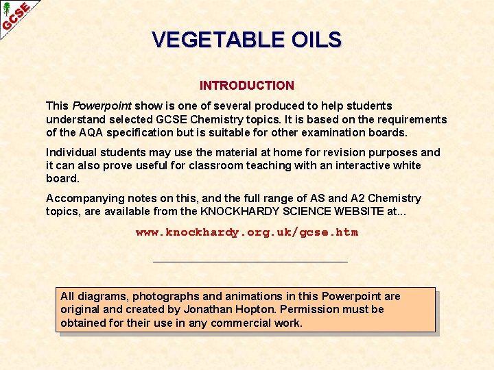 VEGETABLE OILS INTRODUCTION This Powerpoint show is one of several produced to help students