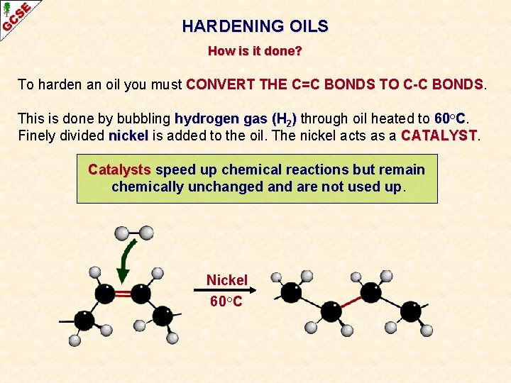 HARDENING OILS How is it done? To harden an oil you must CONVERT THE
