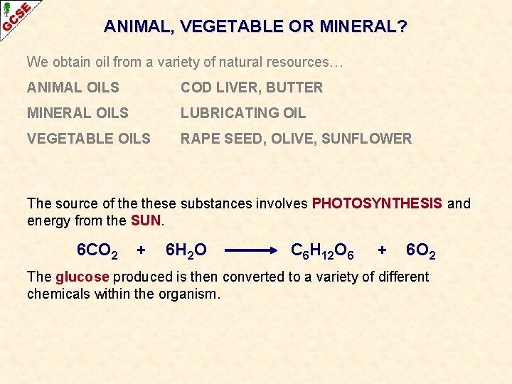 ANIMAL, VEGETABLE OR MINERAL? We obtain oil from a variety of natural resources… ANIMAL