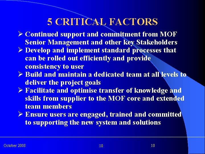 5 CRITICAL FACTORS Ø Continued support and commitment from MOF Senior Management and other