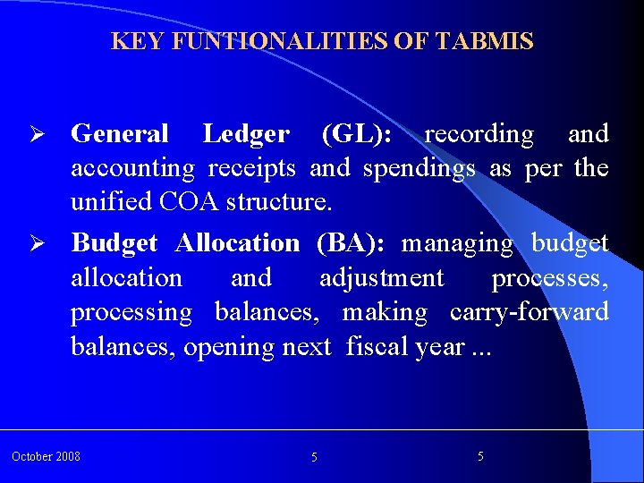 KEY FUNTIONALITIES OF TABMIS General Ledger (GL): recording and accounting receipts and spendings as