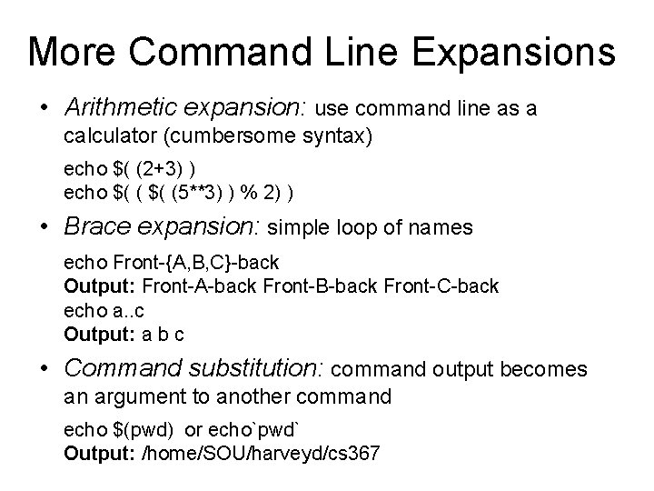 More Command Line Expansions • Arithmetic expansion: use command line as a calculator (cumbersome More Command Line Expansions • Arithmetic expansion: use command line as a calculator (cumbersome