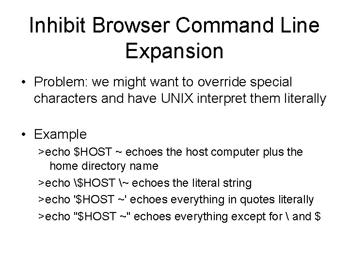 Inhibit Browser Command Line Expansion • Problem: we might want to override special characters Inhibit Browser Command Line Expansion • Problem: we might want to override special characters