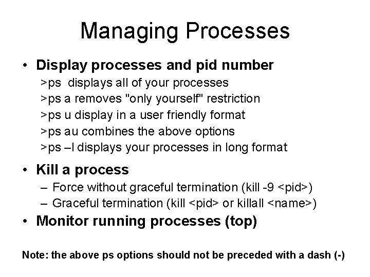 Managing Processes • Display processes and pid number >ps displays all of your processes Managing Processes • Display processes and pid number >ps displays all of your processes