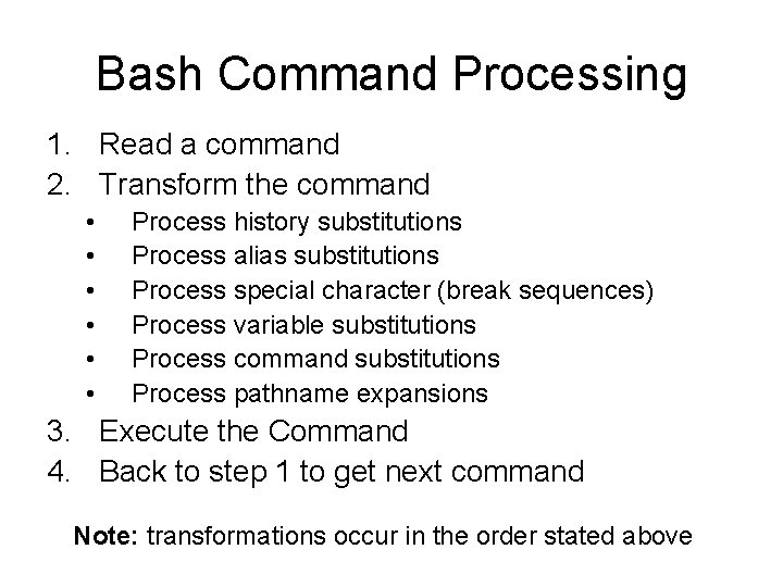 Bash Command Processing 1. Read a command 2. Transform the command • • • Bash Command Processing 1. Read a command 2. Transform the command • • •
