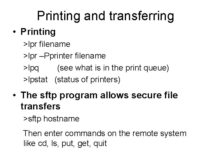 Printing and transferring • Printing >lpr filename >lpr –Pprinter filename >lpq (see what is Printing and transferring • Printing >lpr filename >lpr –Pprinter filename >lpq (see what is