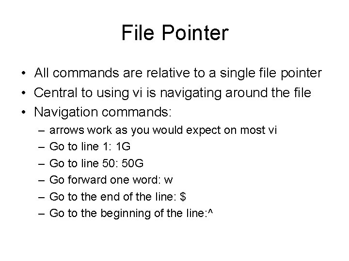 File Pointer • All commands are relative to a single file pointer • Central File Pointer • All commands are relative to a single file pointer • Central