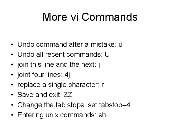 More vi Commands • • Undo command after a mistake: u Undo all recent More vi Commands • • Undo command after a mistake: u Undo all recent