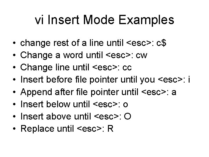 vi Insert Mode Examples • • change rest of a line until <esc>: c$ vi Insert Mode Examples • • change rest of a line until <esc>: c$