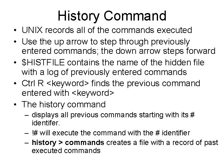 History Command • UNIX records all of the commands executed • Use the up History Command • UNIX records all of the commands executed • Use the up