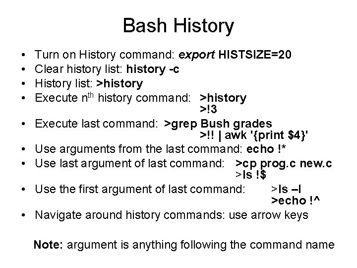 Bash History • • • Turn on History command: export HISTSIZE=20 Clear history list: Bash History • • • Turn on History command: export HISTSIZE=20 Clear history list:
