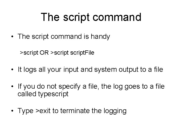The script command • The script command is handy >script OR >script. File • The script command • The script command is handy >script OR >script. File •