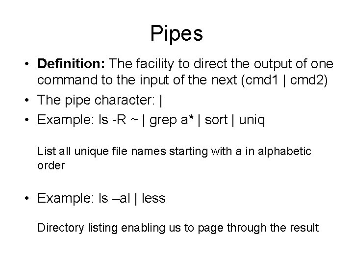 Pipes • Definition: The facility to direct the output of one command to the Pipes • Definition: The facility to direct the output of one command to the