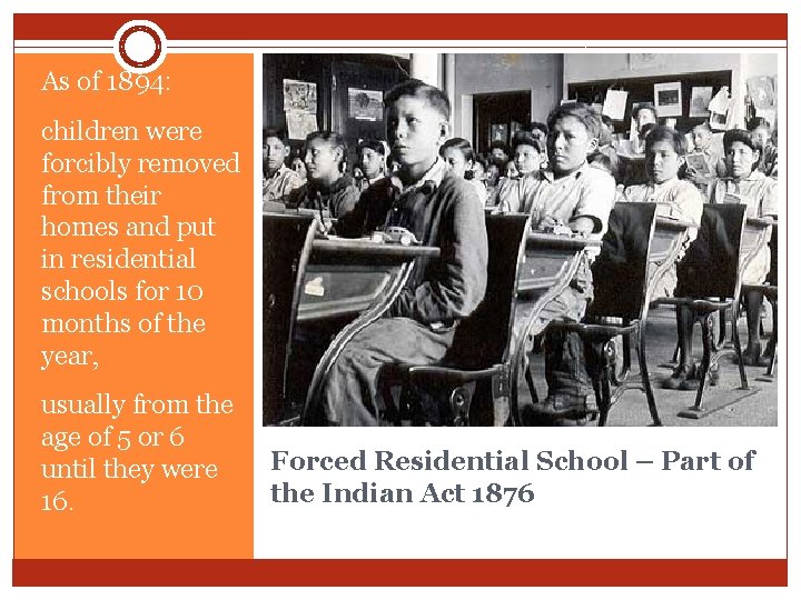 As of 1894: children were forcibly removed from their homes and put in residential