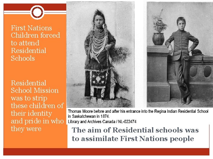 First Nations Children forced to attend Residential Schools Residential School Mission was to strip