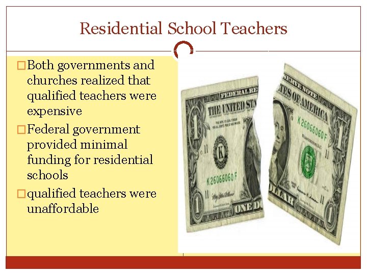 Residential School Teachers �Both governments and churches realized that qualified teachers were expensive �Federal