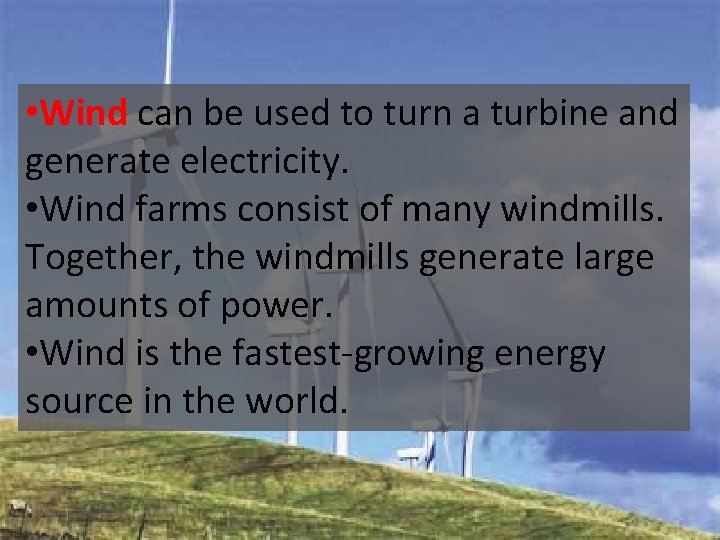  • Wind can be used to turn a turbine and generate electricity. •