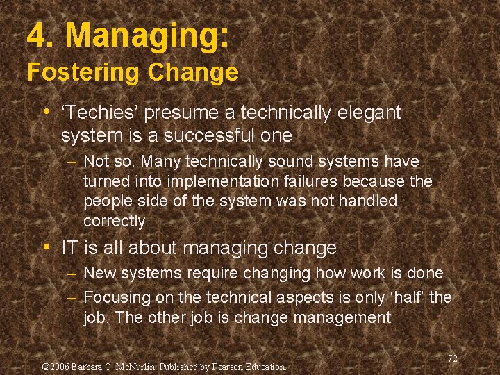 4. Managing: Fostering Change • ‘Techies’ presume a technically elegant system is a successful 4. Managing: Fostering Change • ‘Techies’ presume a technically elegant system is a successful