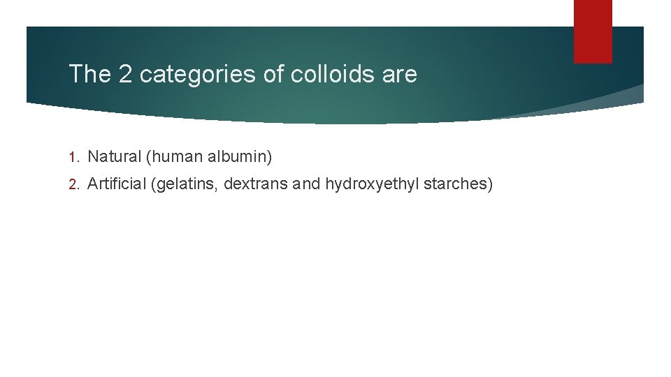 The 2 categories of colloids are 1. Natural (human albumin) 2. Artificial (gelatins, dextrans