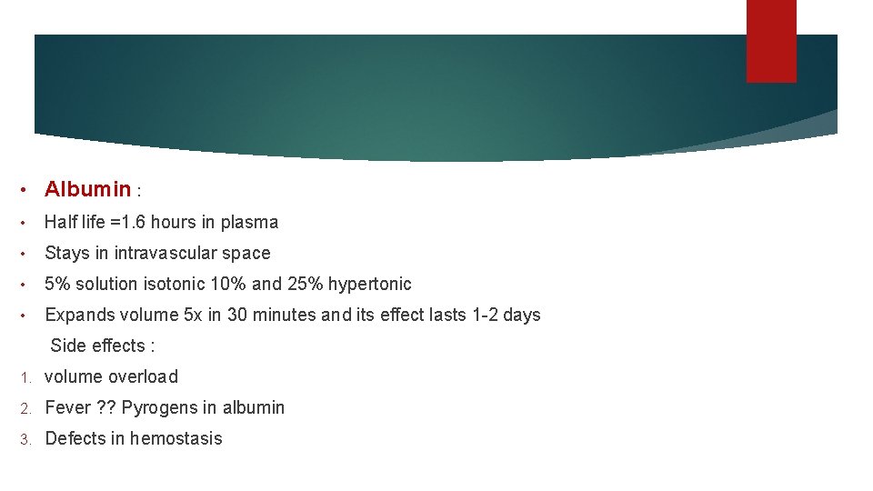  • Albumin : • Half life =1. 6 hours in plasma • Stays