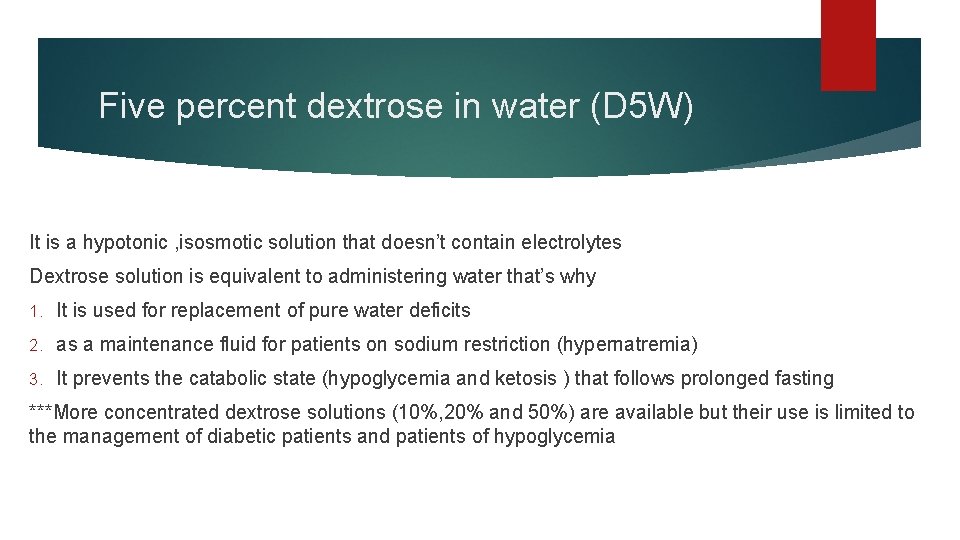 Five percent dextrose in water (D 5 W) It is a hypotonic , isosmotic