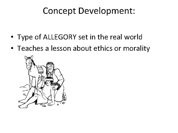 Concept Development: Parable • Type of ALLEGORY set in the real world • Teaches