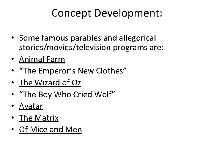 Concept Development: Allegory/Parables • Some famous parables and allegorical stories/movies/television programs are: • Animal