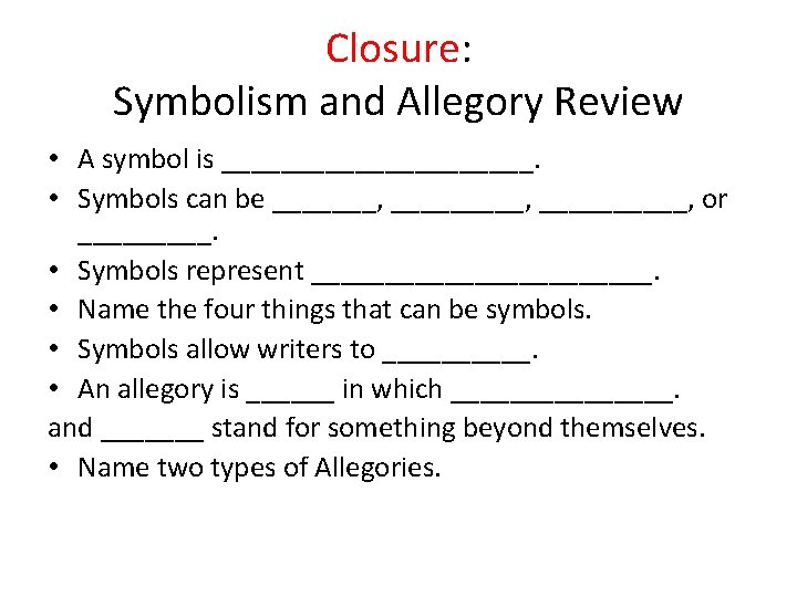 Closure: Symbolism and Allegory Review • A symbol is ___________. • Symbols can be