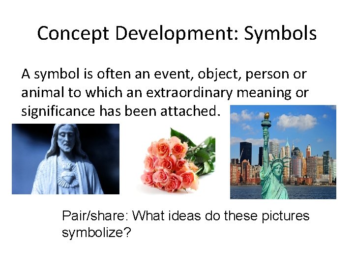 Concept Development: Symbols A symbol is often an event, object, person or animal to