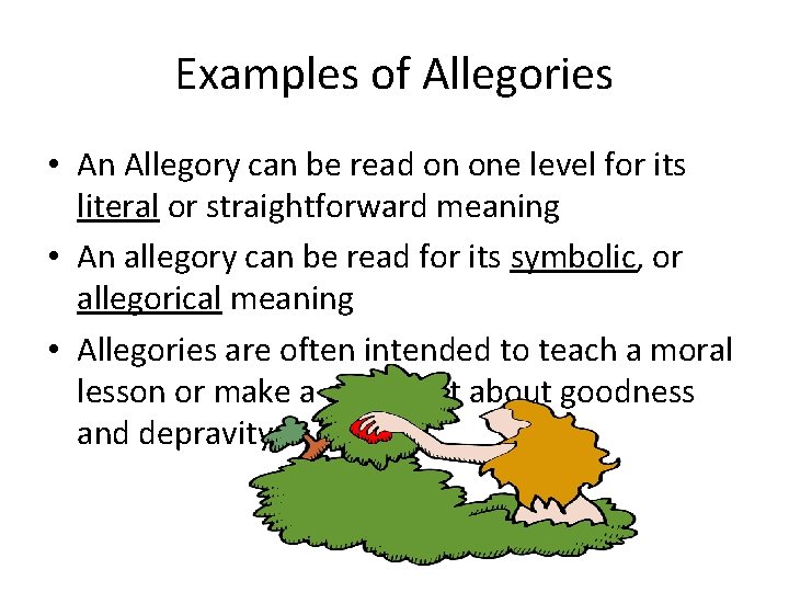 Examples of Allegories • An Allegory can be read on one level for its