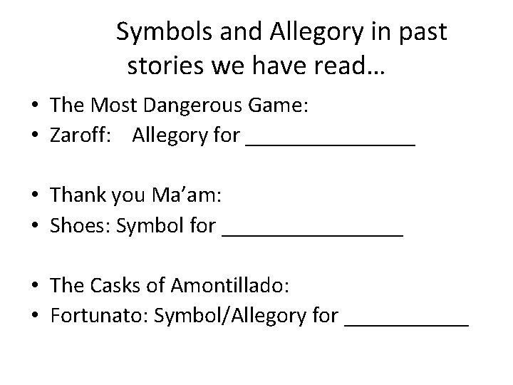 Symbols and Allegory in past stories we have read… • The Most Dangerous Game: