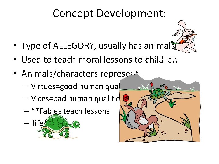 Concept Development: Fable • Type of ALLEGORY, usually has animals Represents arrogance • Used