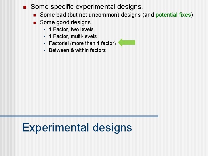 n Some specific experimental designs. n n Some bad (but not uncommon) designs (and