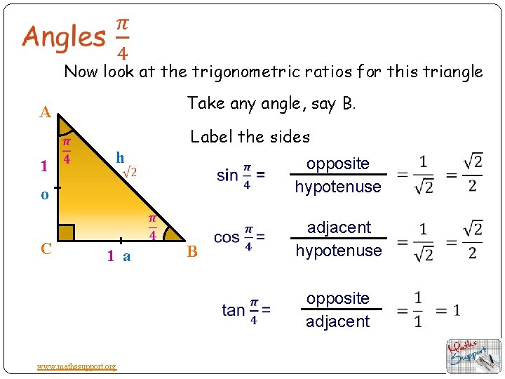 Now look at the trigonometric ratios for this triangle Take any angle, say B.