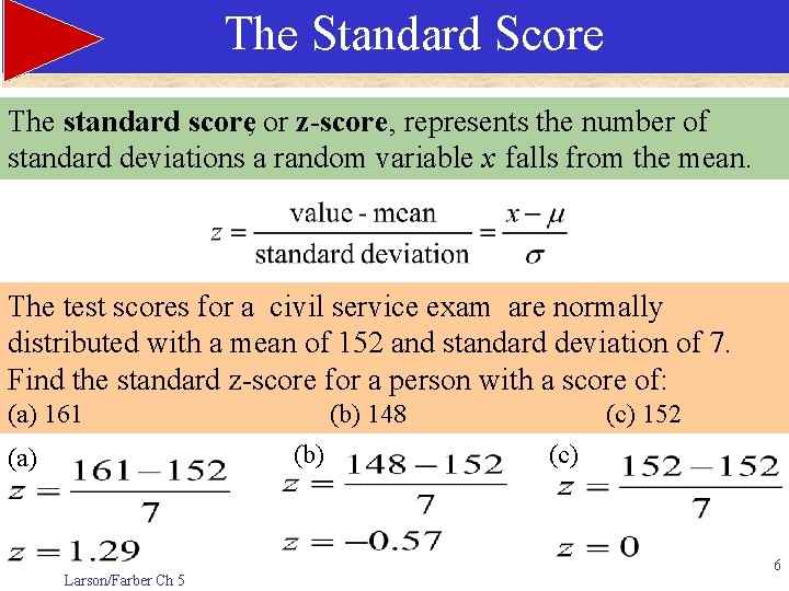 The Standard Score The standard score, or z-score, represents the number of standard deviations