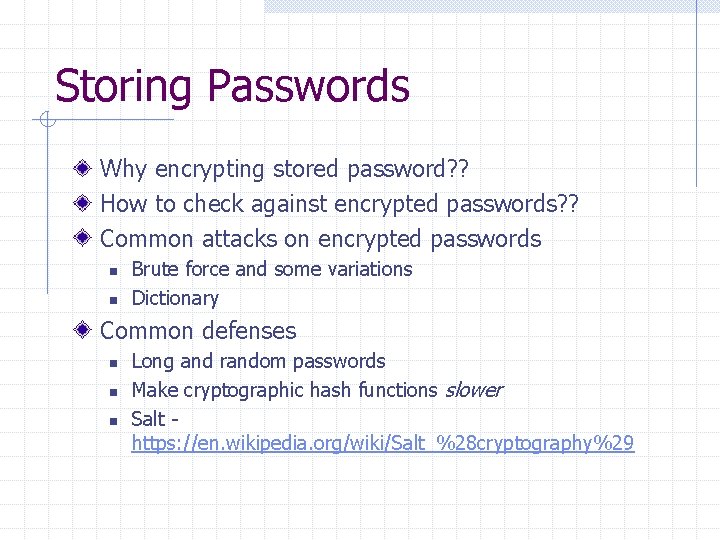 Storing Passwords Why encrypting stored password? ? How to check against encrypted passwords? ?