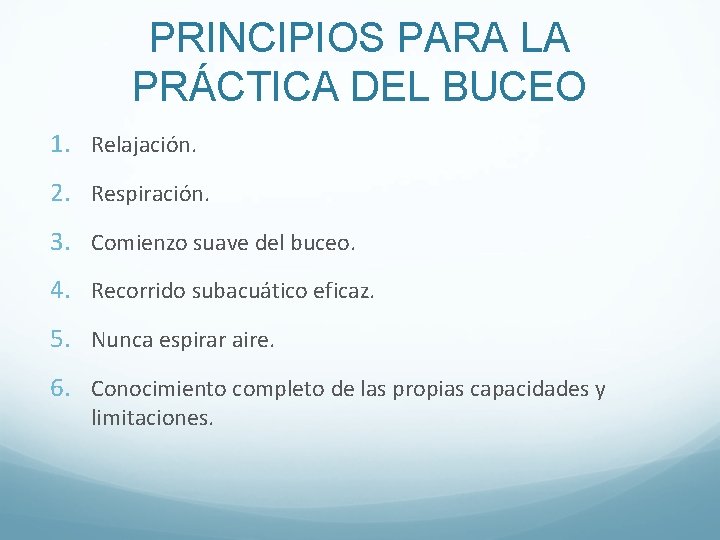 PRINCIPIOS PARA LA PRÁCTICA DEL BUCEO 1. Relajación. 2. Respiración. 3. Comienzo suave del