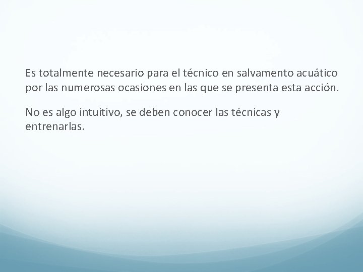 Es totalmente necesario para el técnico en salvamento acuático por las numerosas ocasiones en