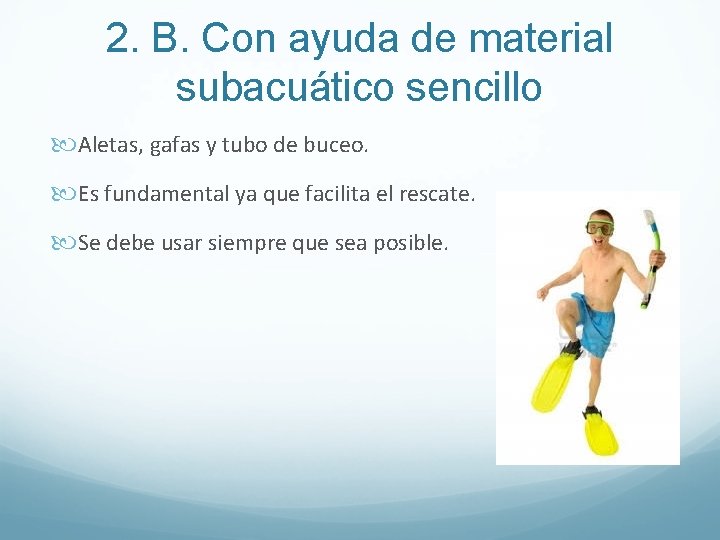 2. B. Con ayuda de material subacuático sencillo Aletas, gafas y tubo de buceo.