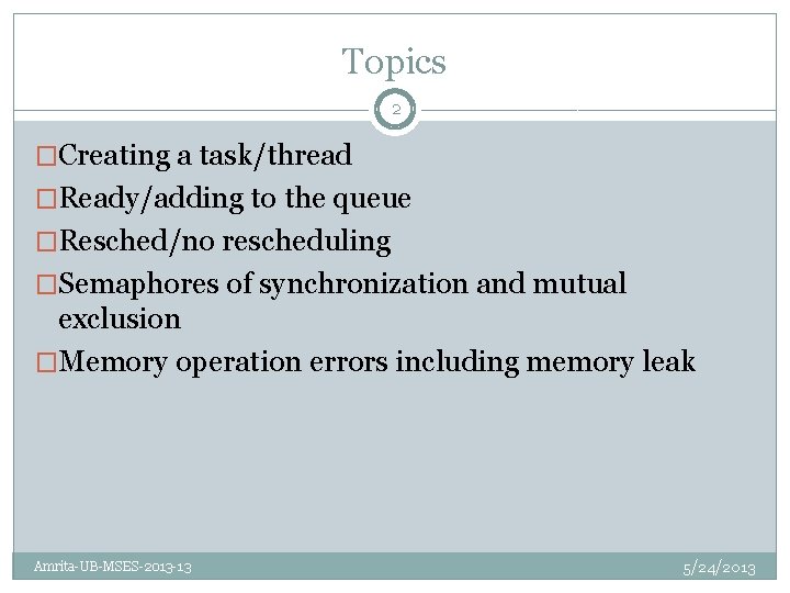 Topics 2 �Creating a task/thread �Ready/adding to the queue �Resched/no rescheduling �Semaphores of synchronization