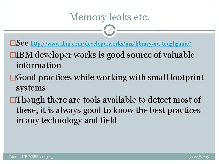 Memory leaks etc. 3 �See http: //www. ibm. com/developerworks/aix/library/au-toughgame/ �IBM developer works is good