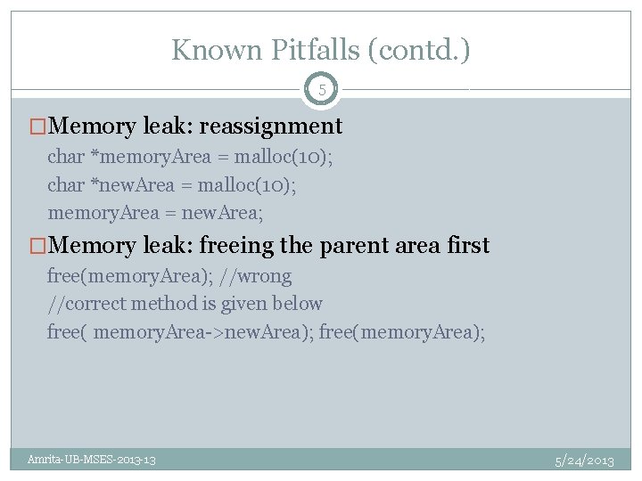 Known Pitfalls (contd. ) 5 �Memory leak: reassignment char *memory. Area = malloc(10); char